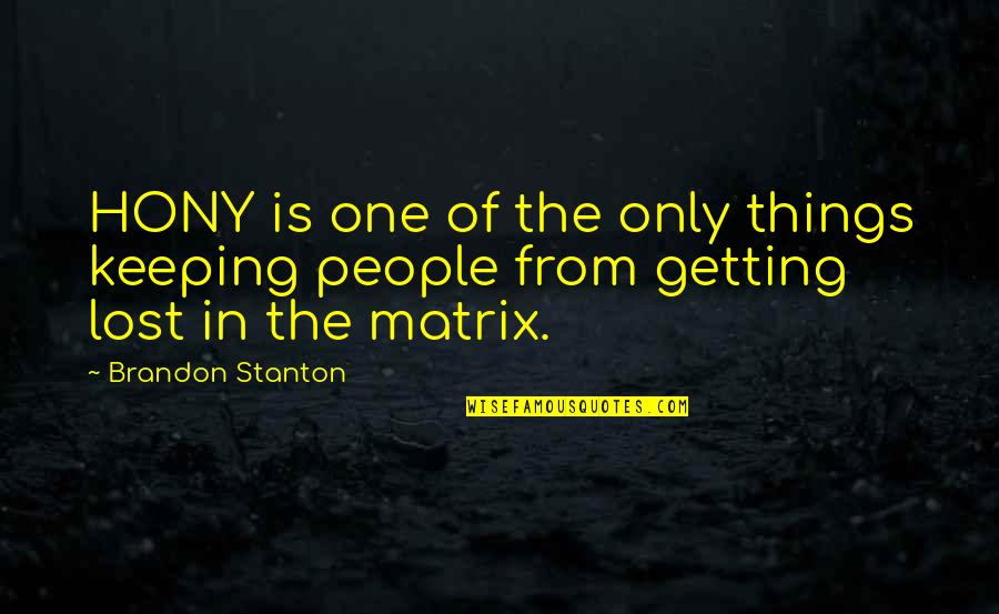 Hony Quotes By Brandon Stanton: HONY is one of the only things keeping