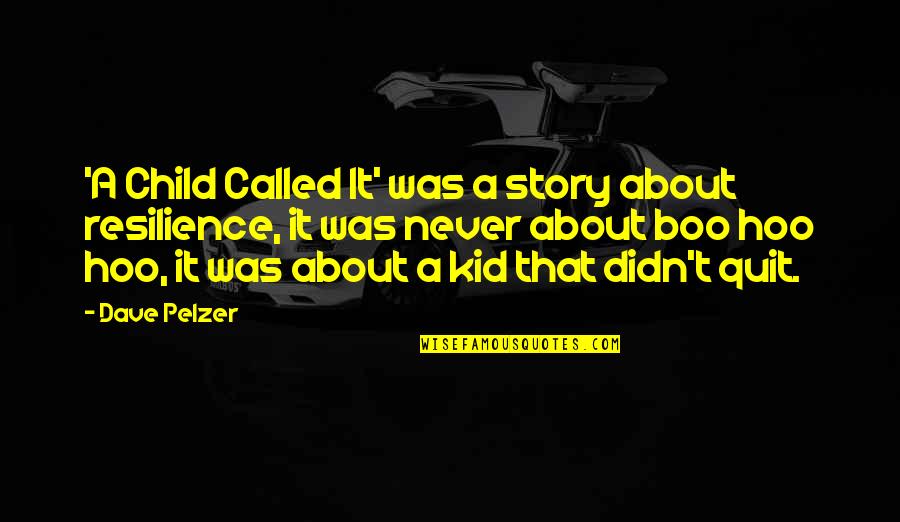 Hoo Quotes By Dave Pelzer: 'A Child Called It' was a story about