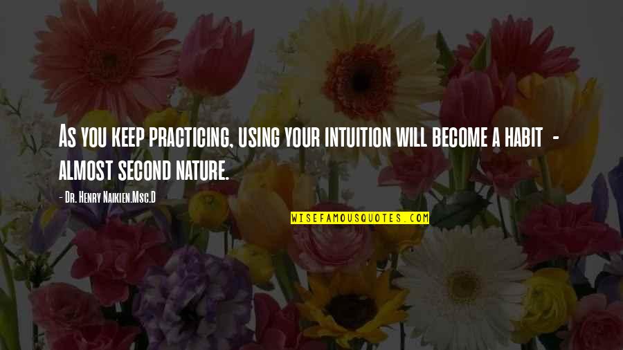 Hoobastank Running Quotes By Dr. Henry Naikien.Msc.D: As you keep practicing, using your intuition will Hoobastank Running Quotes By Dr. Henry Naikien.Msc.D: As you keep practicing, using your intuition will
