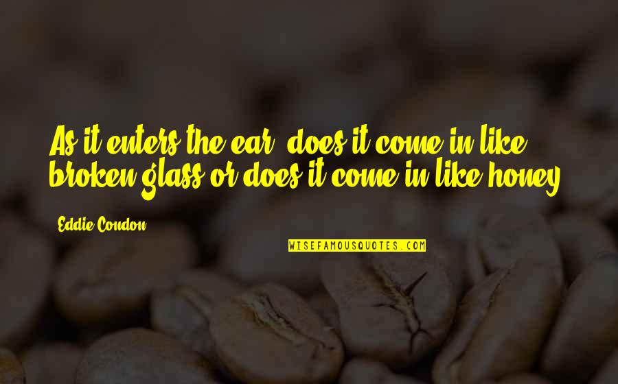 Hoobastank Running Quotes By Eddie Condon: As it enters the ear, does it come