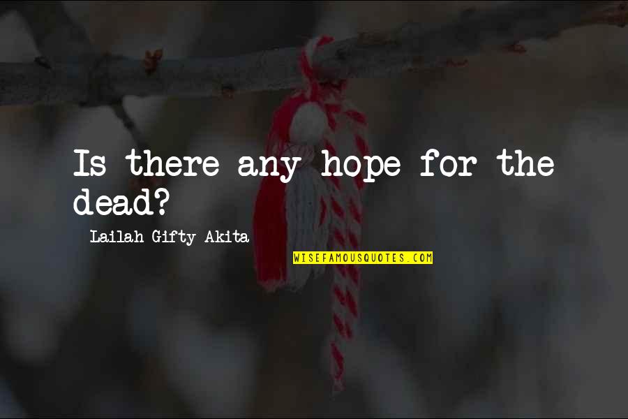 Hoochie Quotes By Lailah Gifty Akita: Is there any hope for the dead?