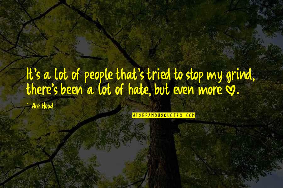 Hood Love Quotes By Ace Hood: It's a lot of people that's tried to