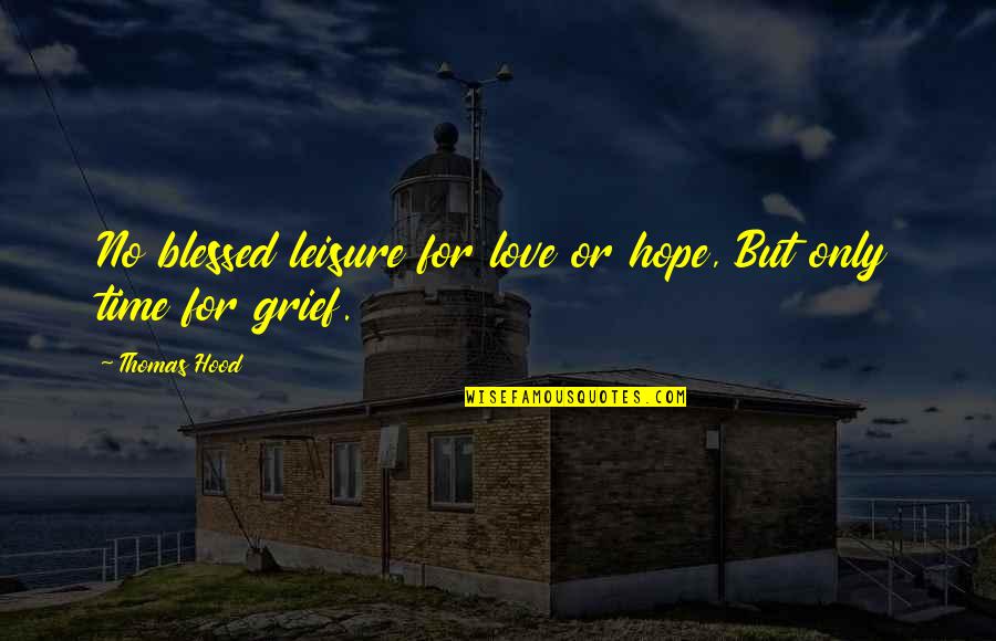 Hood Love Quotes By Thomas Hood: No blessed leisure for love or hope, But