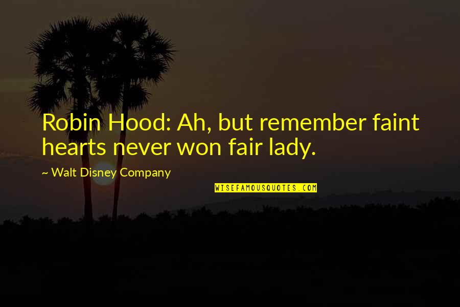 Hood Movies Quotes By Walt Disney Company: Robin Hood: Ah, but remember faint hearts never