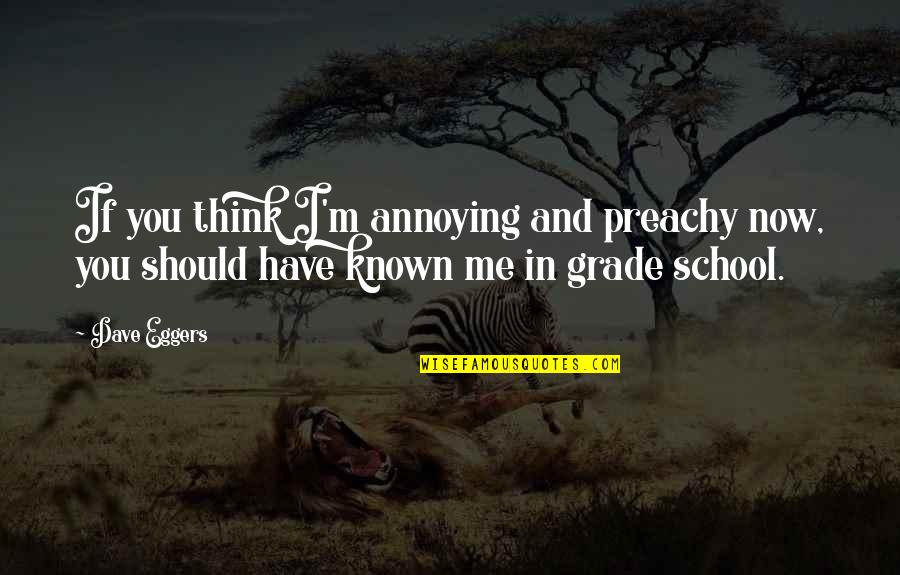 Hood Rap Quotes By Dave Eggers: If you think I'm annoying and preachy now,