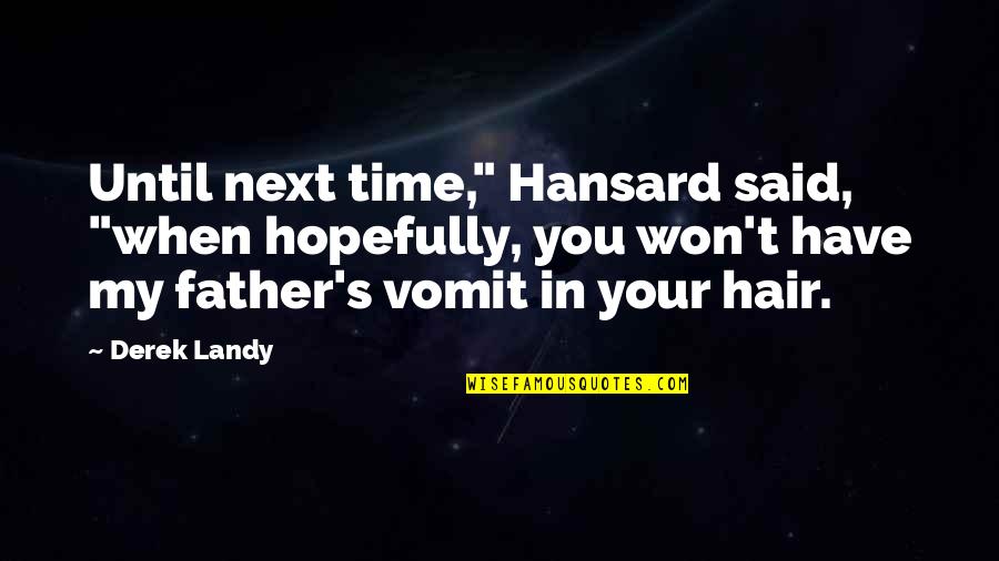 Hood Represent Quotes By Derek Landy: Until next time," Hansard said, "when hopefully, you
