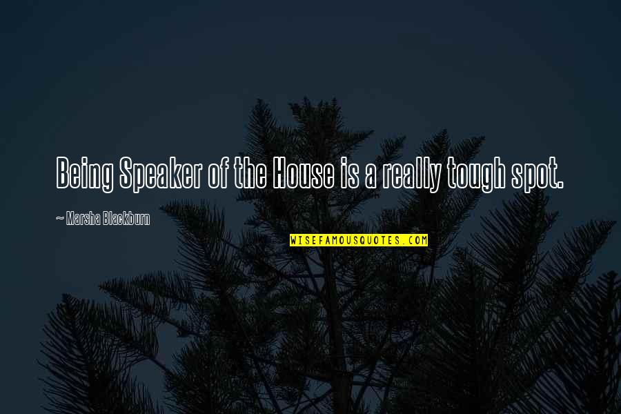 Hood Represent Quotes By Marsha Blackburn: Being Speaker of the House is a really