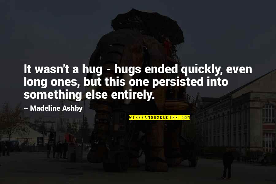 Hooda Math Quotes By Madeline Ashby: It wasn't a hug - hugs ended quickly,