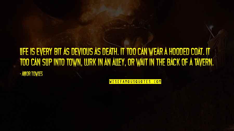 Hooded Quotes By Amor Towles: Life is every bit as devious as Death.
