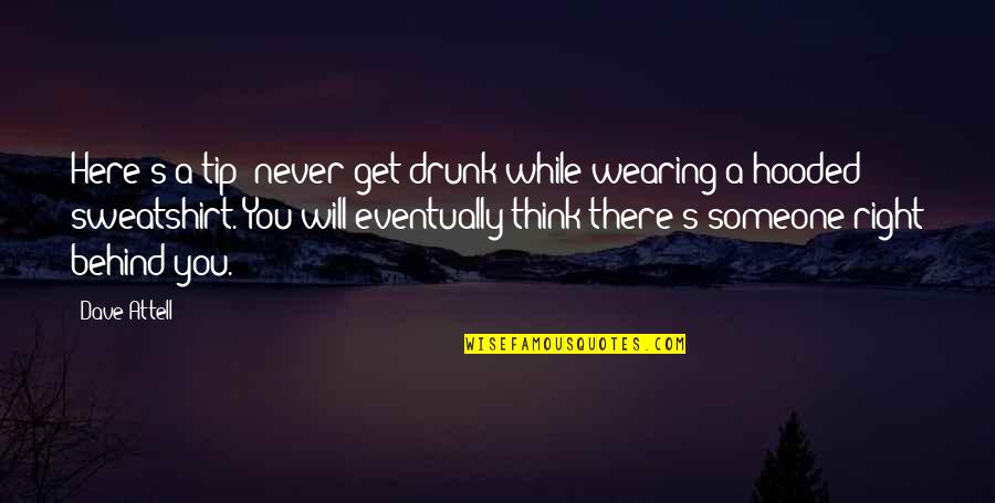 Hooded Quotes By Dave Attell: Here's a tip: never get drunk while wearing