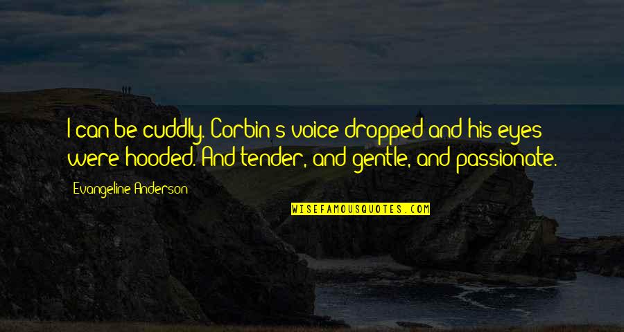 Hooded Quotes By Evangeline Anderson: I can be cuddly. Corbin's voice dropped and