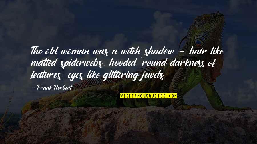 Hooded Quotes By Frank Herbert: The old woman was a witch shadow -