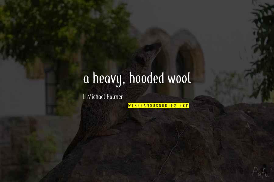 Hooded Quotes By Michael Palmer: a heavy, hooded wool