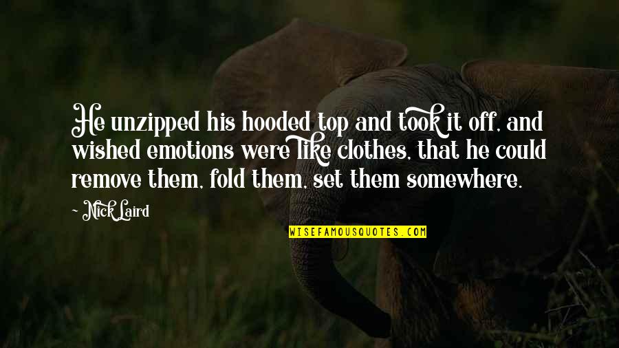 Hooded Quotes By Nick Laird: He unzipped his hooded top and took it