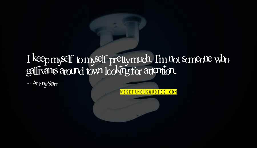 Hoodenpyle Quotes By Antony Starr: I keep myself to myself pretty much. I'm