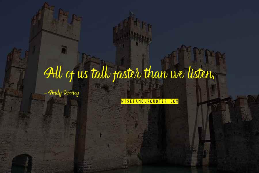 Hoodest Quotes By Andy Rooney: All of us talk faster than we listen.