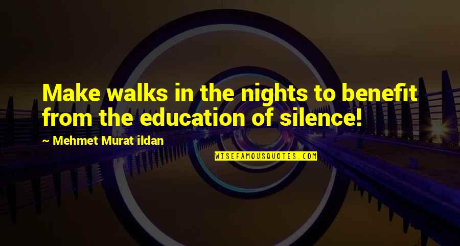 Hoodest Quotes By Mehmet Murat Ildan: Make walks in the nights to benefit from