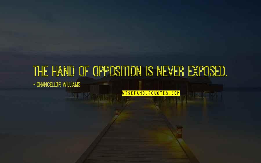 Hoodie Quotes Quotes By Chancellor Williams: The hand of opposition is never exposed.