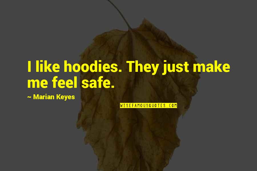 Hoodies With Quotes By Marian Keyes: I like hoodies. They just make me feel Hoodies With Quotes By Marian Keyes: I like hoodies. They just make me feel