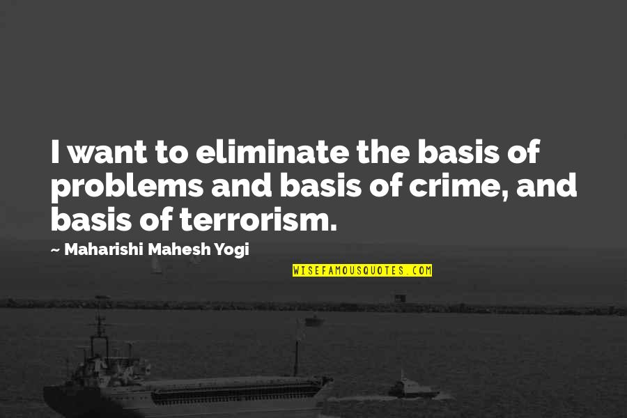 Hoodou Quotes By Maharishi Mahesh Yogi: I want to eliminate the basis of problems