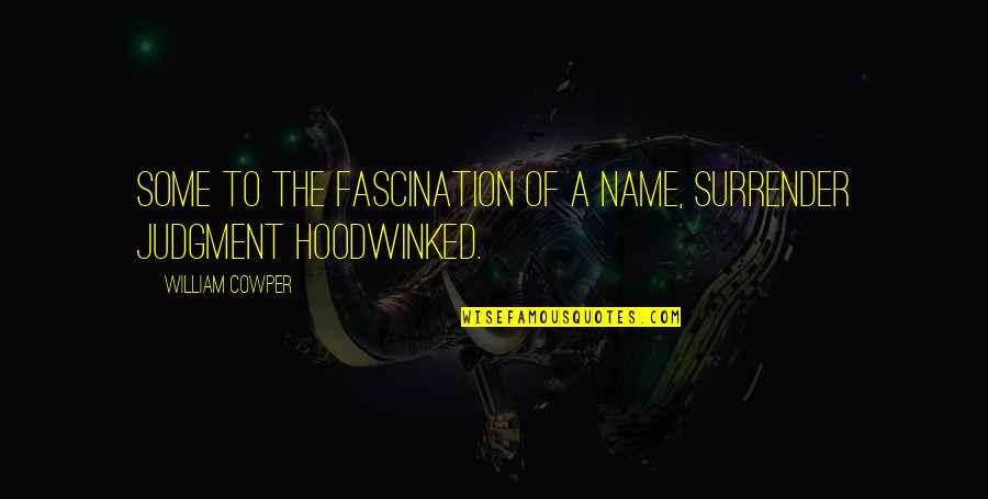 Hoodwinked 2 Quotes By William Cowper: Some to the fascination of a name, Surrender