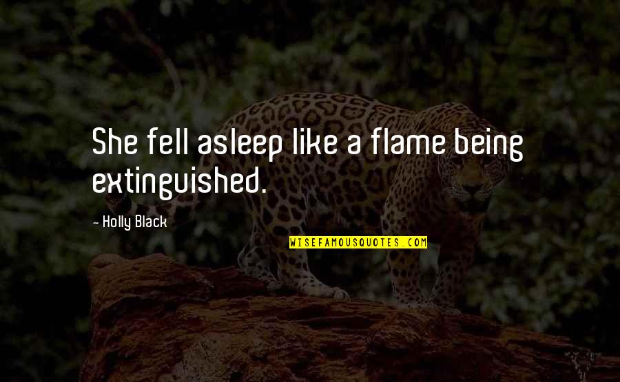 Hoodwinked Wolf Quotes By Holly Black: She fell asleep like a flame being extinguished. Hoodwinked Wolf Quotes By Holly Black: She fell asleep like a flame being extinguished.