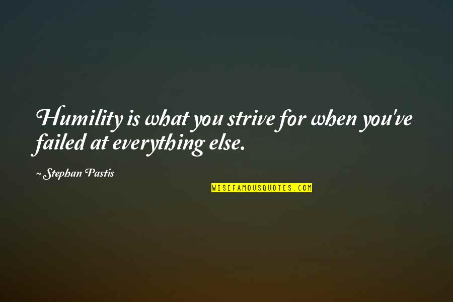 Hoodwinking Synonyms Quotes By Stephan Pastis: Humility is what you strive for when you've