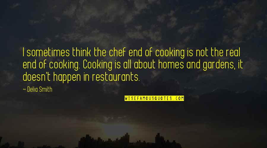 Hoof Care Quotes By Delia Smith: I sometimes think the chef end of cooking