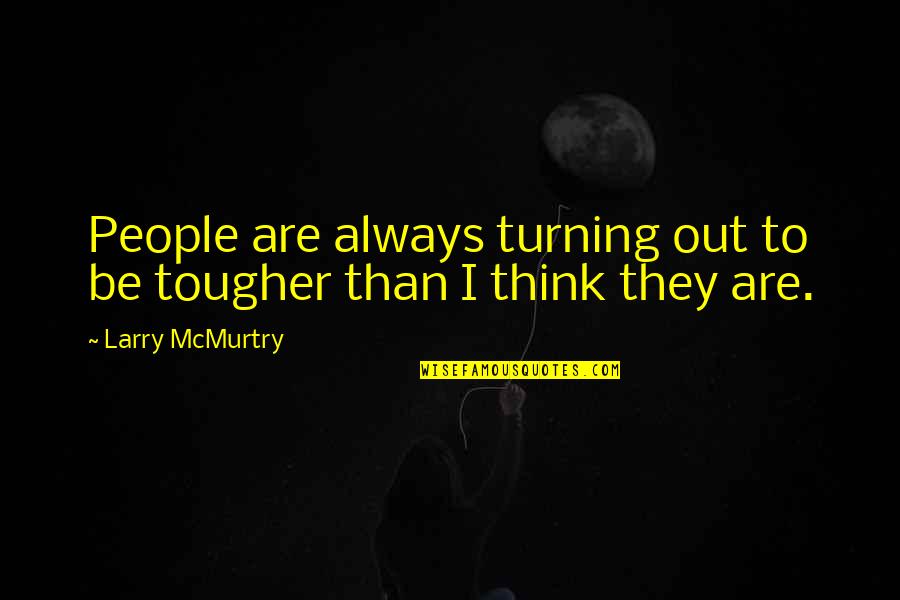 Hoof Care Quotes By Larry McMurtry: People are always turning out to be tougher