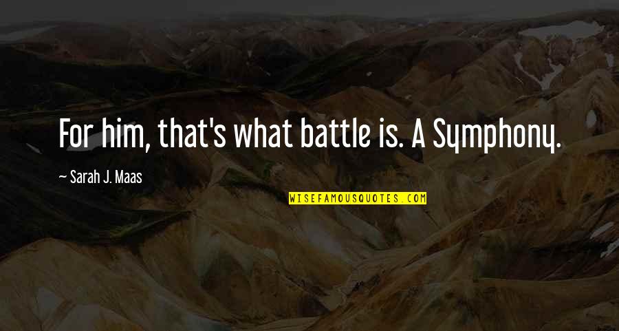 Hoof Funeral Home Quotes By Sarah J. Maas: For him, that's what battle is. A Symphony. Hoof Funeral Home Quotes By Sarah J. Maas: For him, that's what battle is. A Symphony.