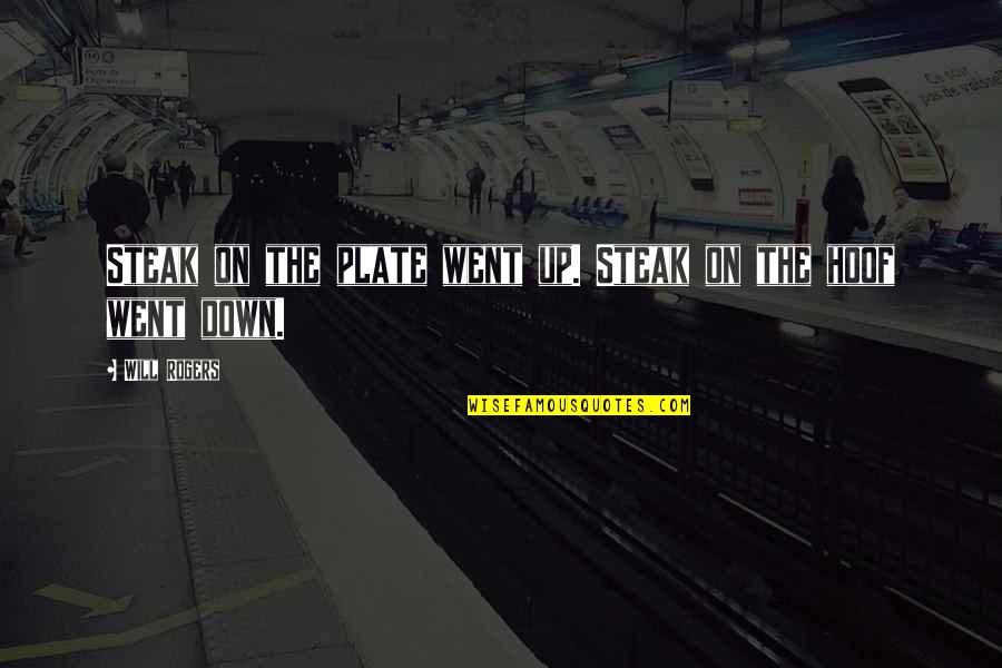 Hoof Quotes By Will Rogers: Steak on the plate went up. Steak on Hoof Quotes By Will Rogers: Steak on the plate went up. Steak on