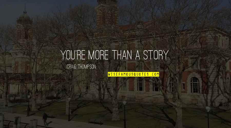 Hoofard Quotes By Craig Thompson: You're more than a story.