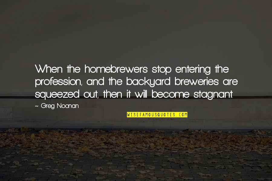 Hoofarded Quotes By Greg Noonan: When the homebrewers stop entering the profession, and Hoofarded Quotes By Greg Noonan: When the homebrewers stop entering the profession, and