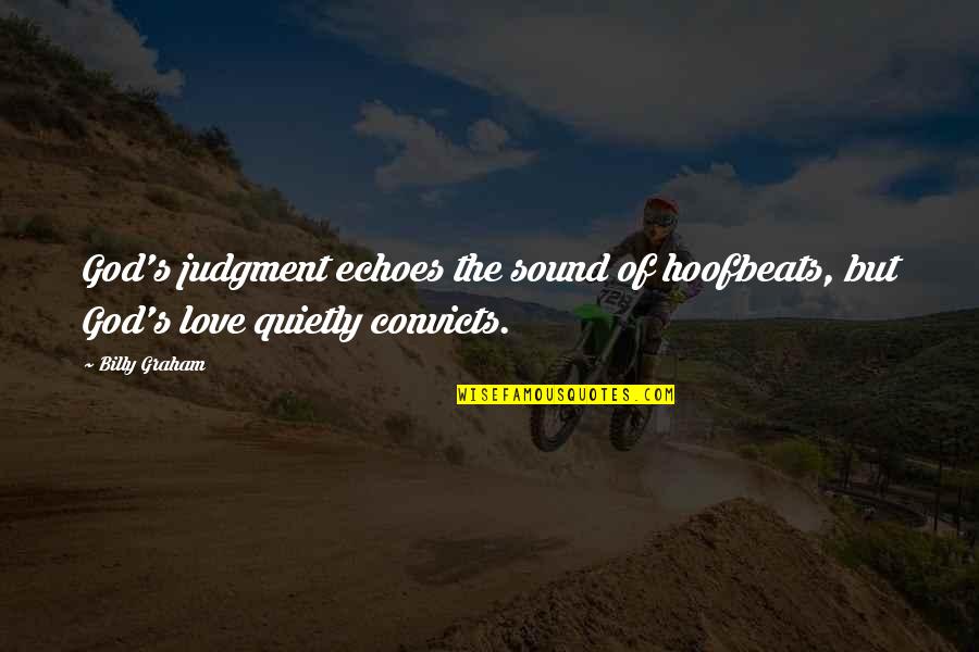 Hoofbeats Quotes By Billy Graham: God's judgment echoes the sound of hoofbeats, but