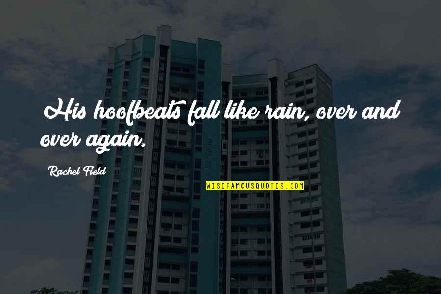 Hoofbeats Quotes By Rachel Field: His hoofbeats fall like rain, over and over