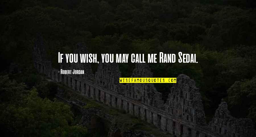Hoofbeats Quotes By Robert Jordan: If you wish, you may call me Rand