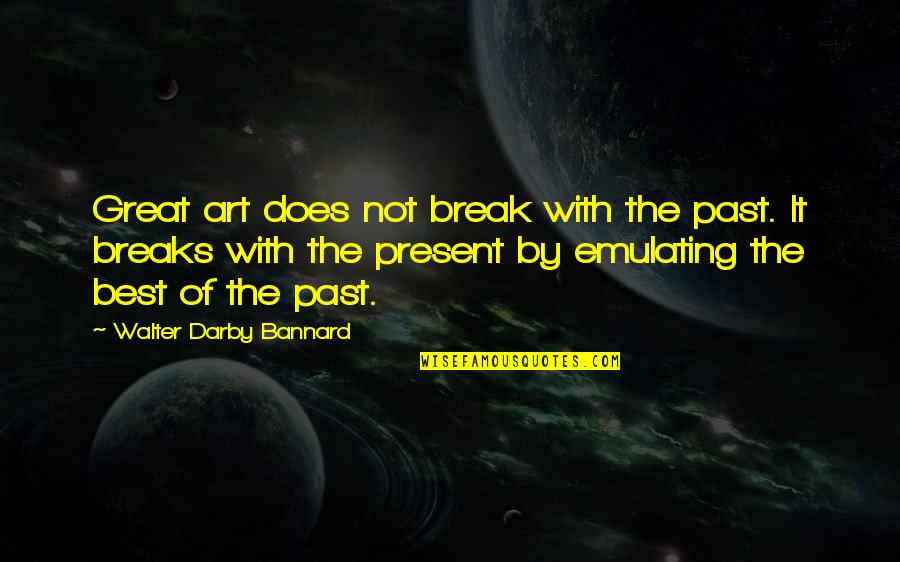Hoofddoek In Het Quotes By Walter Darby Bannard: Great art does not break with the past.