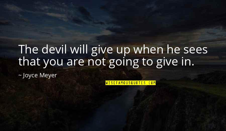 Hoofddoek Quotes By Joyce Meyer: The devil will give up when he sees