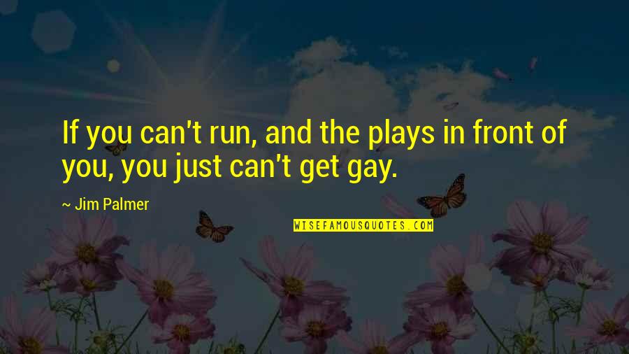 Hoofdengel Quotes By Jim Palmer: If you can't run, and the plays in