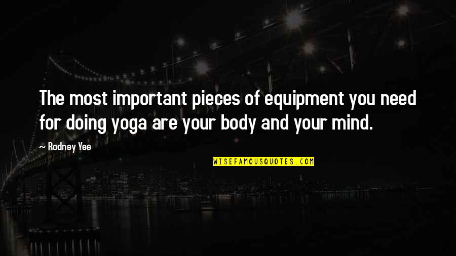 Hoofdengel Quotes By Rodney Yee: The most important pieces of equipment you need Hoofdengel Quotes By Rodney Yee: The most important pieces of equipment you need