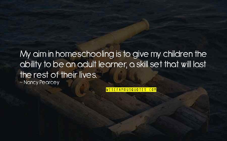 Hoofed Quotes By Nancy Pearcey: My aim in homeschooling is to give my