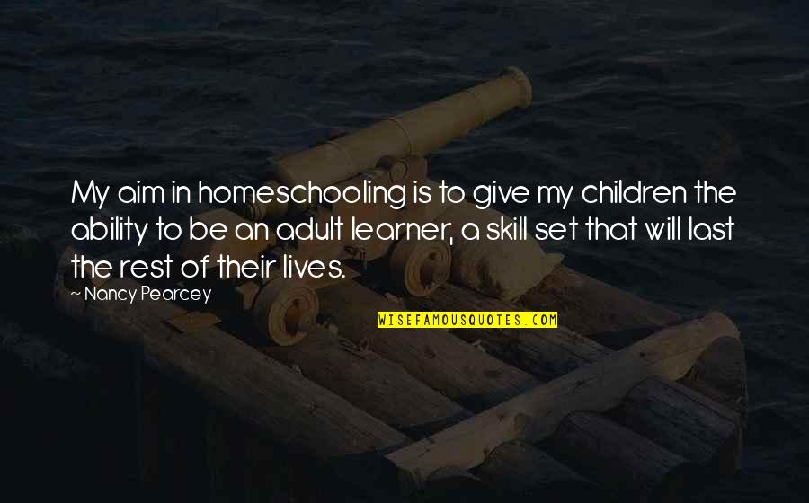Hoofed Quotes By Nancy Pearcey: My aim in homeschooling is to give my Hoofed Quotes By Nancy Pearcey: My aim in homeschooling is to give my