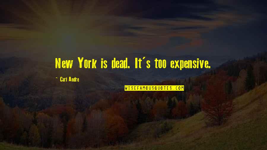 Hoofer Craz E Quotes By Carl Andre: New York is dead. It's too expensive. Hoofer Craz E Quotes By Carl Andre: New York is dead. It's too expensive.