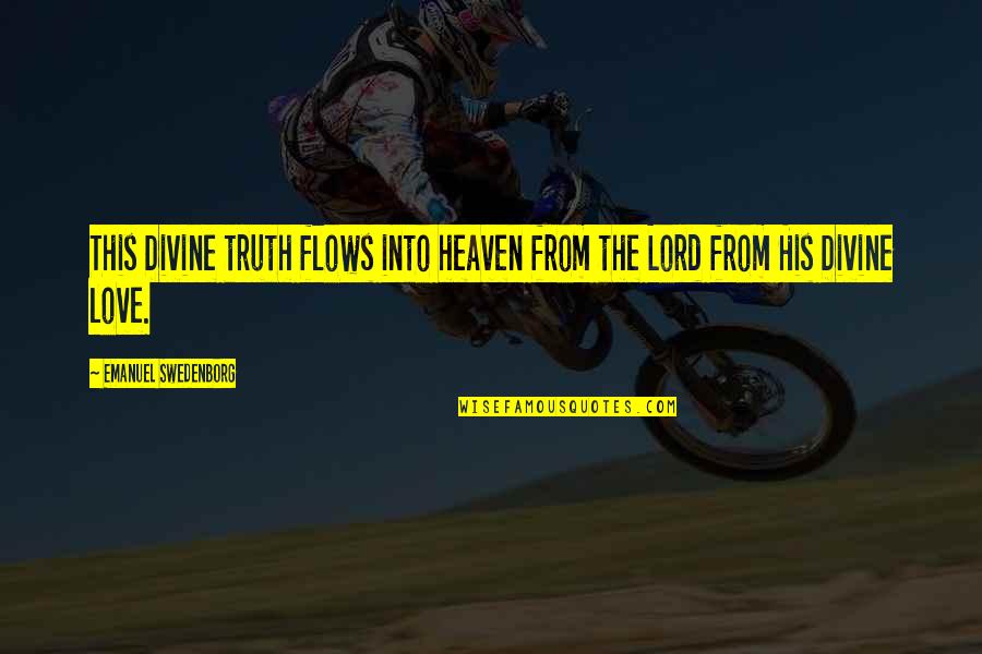 Hoofer Lite Quotes By Emanuel Swedenborg: This Divine truth flows into heaven from the Hoofer Lite Quotes By Emanuel Swedenborg: This Divine truth flows into heaven from the