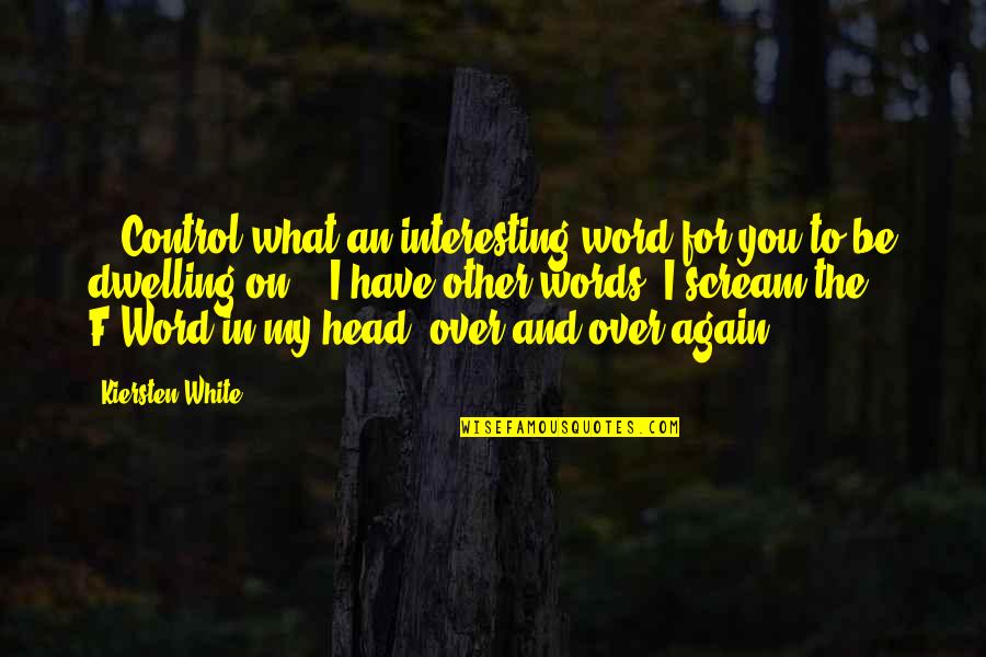 Hoofers Choice Quotes By Kiersten White: - "Control what an interesting word for you