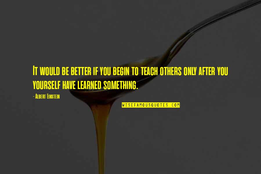 Hoofnagle Dennis Quotes By Albert Einstein: It would be better if you begin to