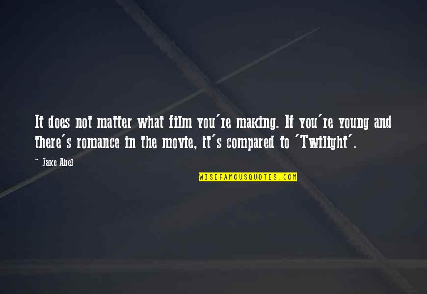 Hoofprint Cheese Quotes By Jake Abel: It does not matter what film you're making. Hoofprint Cheese Quotes By Jake Abel: It does not matter what film you're making.