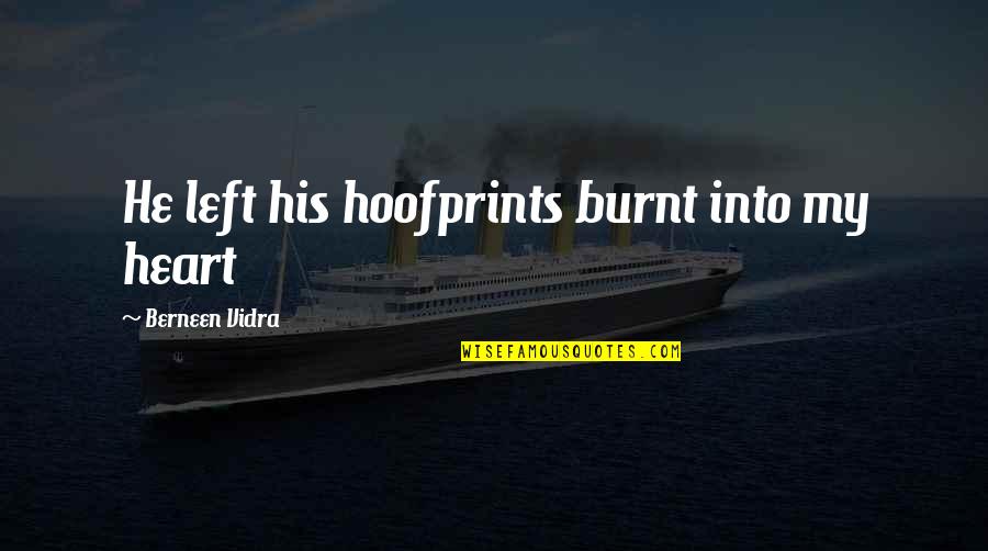 Hoofprints Quotes By Berneen Vidra: He left his hoofprints burnt into my heart