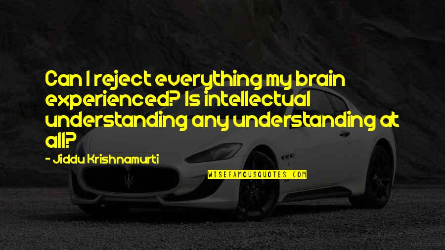 Hoofprints Quotes By Jiddu Krishnamurti: Can I reject everything my brain experienced? Is