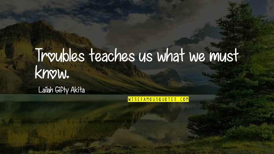 Hooftec Quotes By Lailah Gifty Akita: Troubles teaches us what we must know. Hooftec Quotes By Lailah Gifty Akita: Troubles teaches us what we must know.